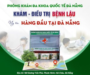 Địa chỉ khám chữa bệnh lậu ở Đà Nẵng uy tín có chi phí xét nghiệm bệnh lậu phù hợp