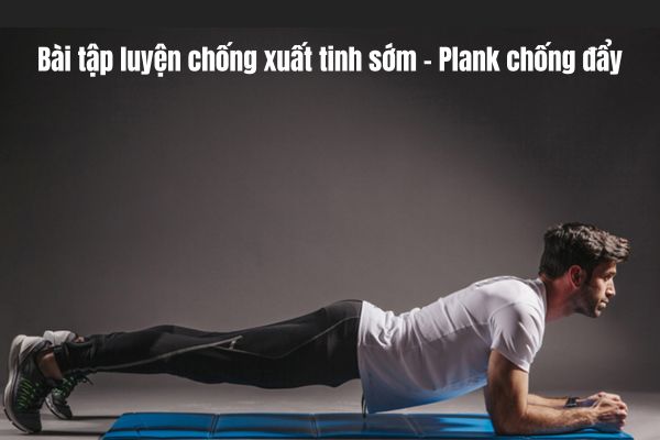 Bài tập chống xuất tinh sớm - Plank chống đẩy