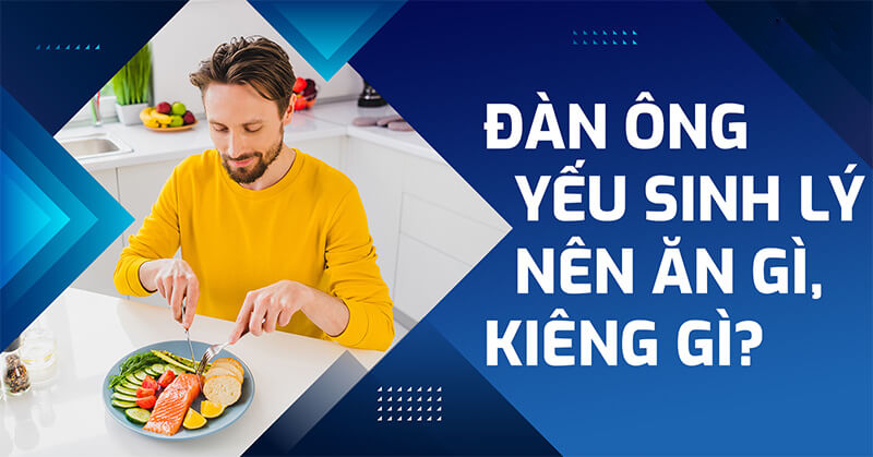 Yếu Sinh Lý Nam Giới Nên Ăn Gì?